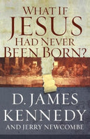 What If Jesus Had Never Been Born? : The Positive Impact of Christianity in History Kennedy, Dr. D James