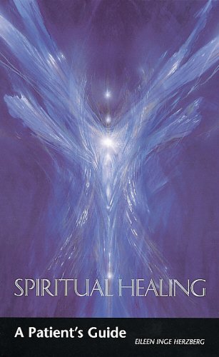 Spiritual Healing: A Patient's Guide Eileen Inge Herzberg