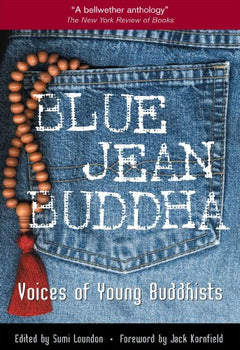 Blue Jean Buddha : Voices of Young Buddhists Sumi Loundon