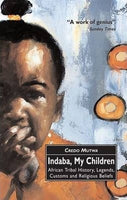 Indaba, My Children: African Tribal History, Legends, Customs And Religious Beliefs Vusamazulu - Credo Mutwa