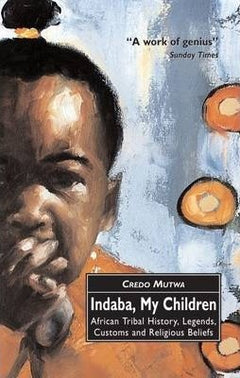 Indaba, My Children: African Tribal History, Legends, Customs And Religious Beliefs Vusamazulu - Credo Mutwa
