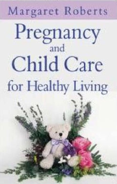 Pregnancy and Child Care for Healthy Living Margaret Roberts