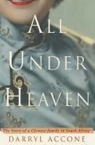 All Under Heaven: The Story of a Chinese family in South Africa - Darryl Accone