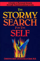 The Stormy Search for the Self : A Guide to Personal Growth Through Transformational Crisis Stanislav Grof; Christina Grof