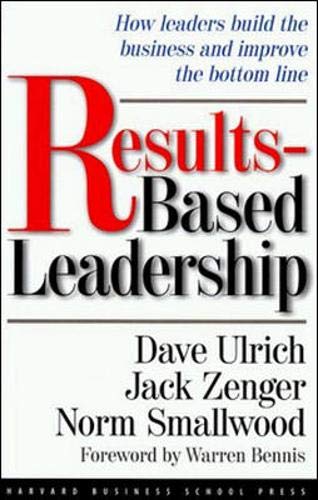 Results-Based Leadership Dave Ulrich, Jack Zenger, Norman Smallwood