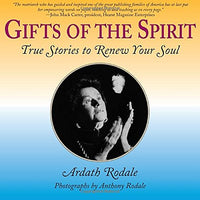 Gifts of the Spirit: True Stories to Renew Your Soul Ardath H. Rodale