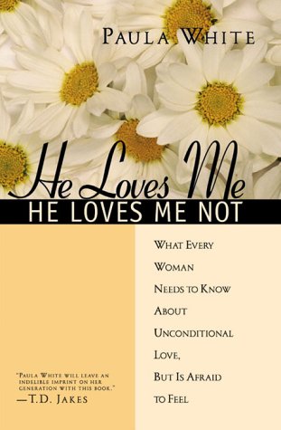 He Loves Me, He Loves Me Not: What Every Woman Needs to Know About Unconditional Love, but Is Afraid to Feel White, Paula M.