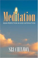 Meditation: Man Perfection in God Satisfaction Chinmoy, Sri