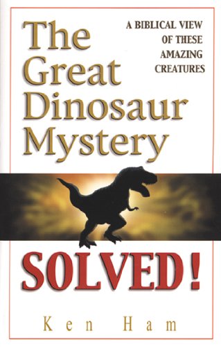 The Great Dinosaur Mystery Solved Ken Ham