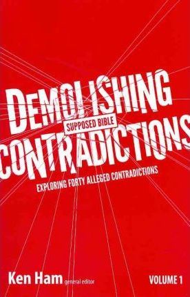 Demolishing Supposed Bible Contradictions Volume 1 Ken Ham