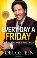 Every Day a Friday: How to Be Happier 7 Days a Week Joel Osteen