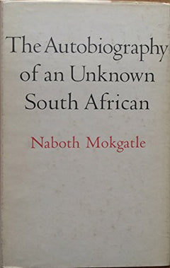 The Autobiography of an Unkown South African Naboth Mokgatle (1st edition 1971)