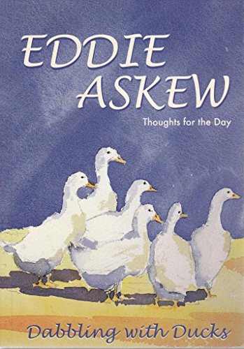 Dabbling With Ducks : Thoughts for the Day Eddie Askew