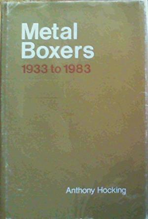 Metal Boxers 1933 to 1983 Hocking, Anthony