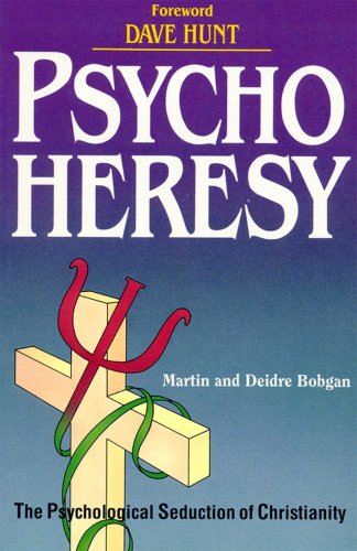Psychoheresy: The Psychological Seduction of Christianity Martin Bobgan, Deidre Bobgan