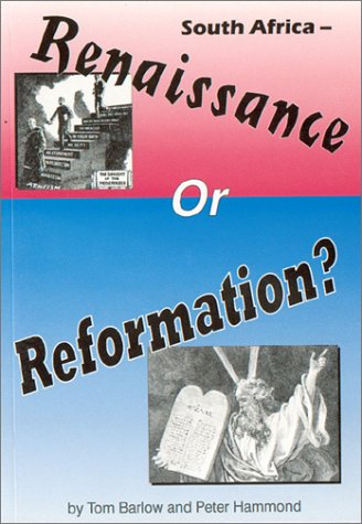 South Africa: Renaissance or Reformation? Tom Barlow & Peter Hammond