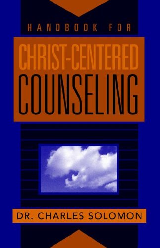 Handbook for Christ-Centered Counseling Charles R. Solomon