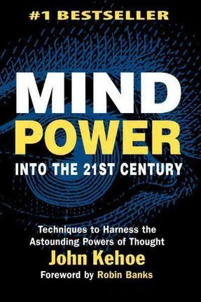 Mind Power into the 21st Century - John Kehoe