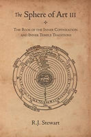 The Sphere of Art III The book of the inner convocation and inner temple traditions R J Stewart