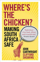 Where's the Chicken: Making South Africa Safe Cartwright, John, Shearing, Clifford