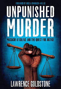 Unpunished Murder: Massacre at Colfax and the Quest for Justice (Scholastic Focus) Goldstone, Lawrence