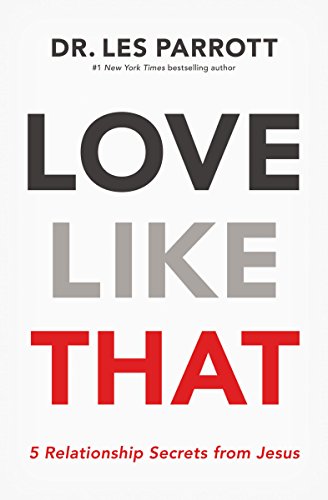 Love Like That : 5 Relationship Secrets from Jesus Parrott Les