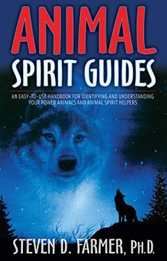 Animal Spirit Guides: An Easy-to-Use Handbook for Identifying and Understanding Your Power Animals and Animal Spirit Helpers Farmer, Steven D.