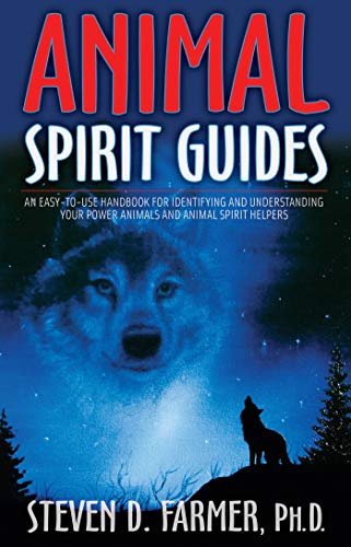 Animal Spirit Guides: An Easy-to-Use Handbook for Identifying and Understanding Your Power Animals and Animal Spirit Helpers Farmer, Steven D.