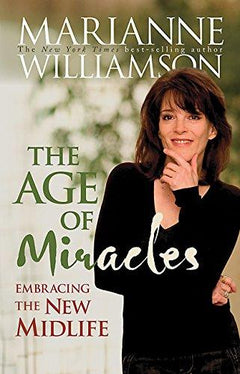 The Age of Miracles Embracing the New Midlife Marianne Williamson