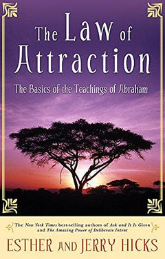 The Law of Attraction The Basics of the Teachings of Abraham Esther Hicks, Jerry Hicks