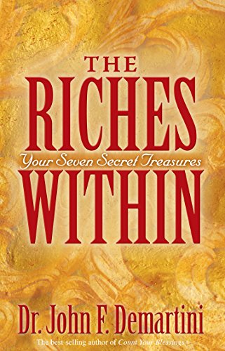 The Riches Within: Your Seven Secret Treasures John F. Demartini