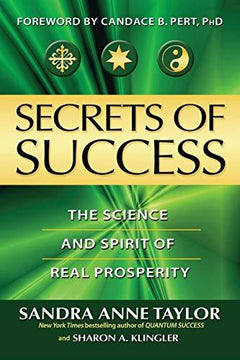 Secrets of Success The Science and Spirit of Real Prosperity Sandra Anne Taylor, Sharon A. Klingler