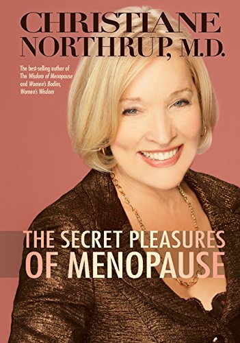 The Secret Pleasures of Menopause Christiane Northrup M.D.