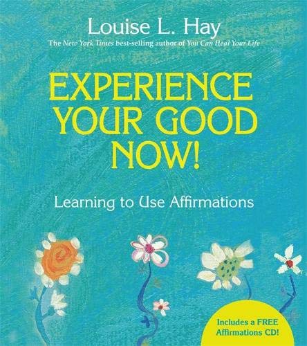 Experience Your Good Now!: Learning to Use Affirmations Hay, Louise (+CD)