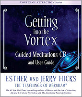 Getting into the Vortex: Guided Meditations CD and User Guide Hicks, Esther; Hicks, Jerry