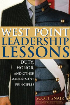 West Point Leadership Lessons: Duty, Honor and Other Management Principles Snair, Scott