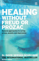 Healing without Freud or Prozac: Natural Approaches to Curing Stress, Anxiety and Depression - Dr. David Servan-Schreiber