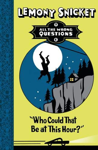 Who Could That Be at This Hour? (All the Wrong Questions) Lemony Snicket