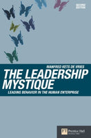 The Leadership Mystique : Leading Behavior in the Human Enterprise Manfred Kets De Vries