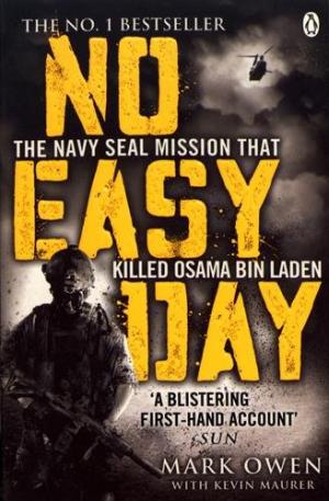 No Easy Day: The Only First-hand Account of the Navy Seal Mission that Killed Osama bin Laden Owen, Mark; Maurer, Kevin