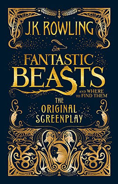 Fantastic Beasts and Where to Find Them: The Original Screenplay J.K. Rowling