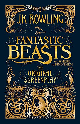 Fantastic Beasts and Where to Find Them: The Original Screenplay J.K. Rowling
