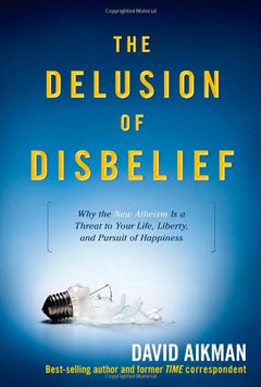 The Delusion of Disbelief David Aikman