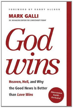 God Wins: Heaven, Hell, and Why the Good News Is Better than Love Wins Mark Galli