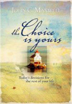 The Choice Is Yours - John C Maxwell