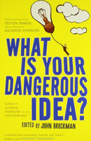 What Is Your Dangerous Idea? Today's Leading Thinkers on the Unthinkable -  John Brockman