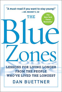 The Blue Zones: Lessons for Living Longer From the People Who've Lived the Longest Dan Buettner