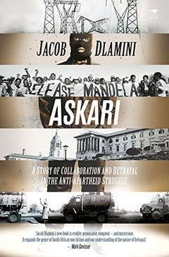 Askari: A Story of Collaboration and Betrayal in the Anti-apartheid Struggle - Jacob Dlamini