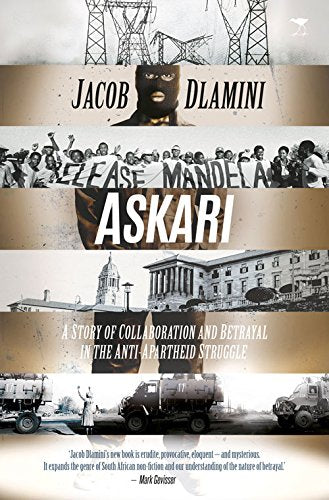Askari: A Story of Collaboration and Betrayal in the Anti-apartheid Struggle - Jacob Dlamini