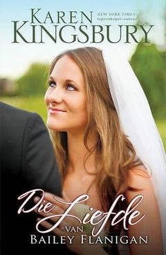 Die Liefde Van Bailey Flanigan - Karen Kingsbury